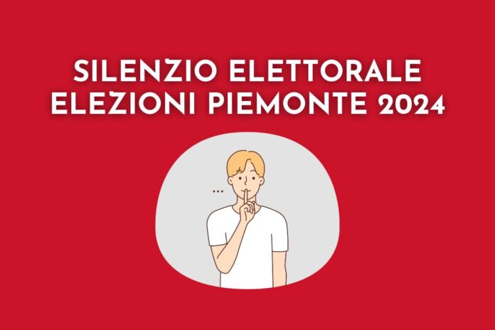 silenzio elettorale elezioni regionali piemonte 2024